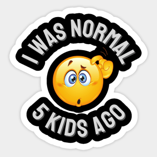 I Was Normal 5 Kids Ago Sticker